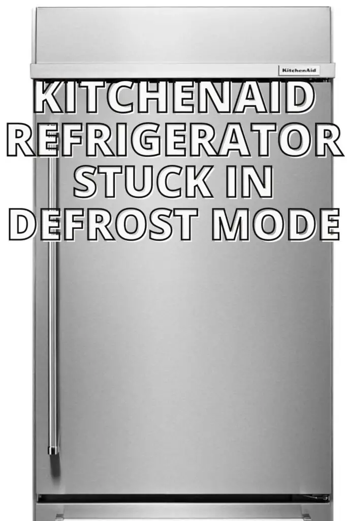 Kitchenaid Refrigerator Stuck In Defrost Mode